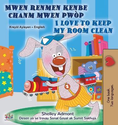 I Love to Keep My Room Clean (Haitian Creole English Bilingual Edition) - Shelley Admont,Kidkiddos Books - cover