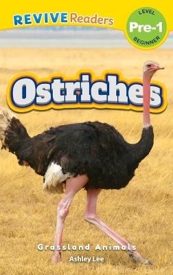 Ostriches: Grassland Animals (Revive Readers, Level Pre-1) - Ashley Lee - cover