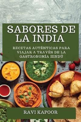 Sabores de la India: Recetas Autenticas para Viajar a traves de la Gastronomia Hindu - Ravi Kapoor - cover