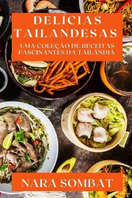 Delicias Tailandesas: Uma Colecao de Receitas Fascinantes da Tailandia - Nara Sombat - cover