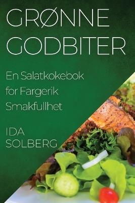 Grønne Godbiter: En Salatkokebok for Fargerik Smakfullhet - Ida Solberg - cover