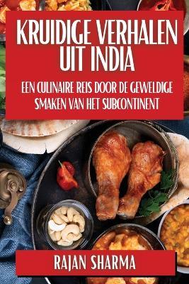 Kruidige Verhalen uit India: Een Culinaire Reis door de Geweldige Smaken van het Subcontinent - Rajan Sharma - cover