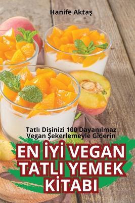 En İyİ Vegan Tatli Yemek Kİtabi - Hanife Aktaş - cover