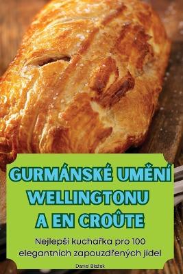 Gurmánské UmEní Wellingtonu a En Croûte - Daniel Blazek - cover