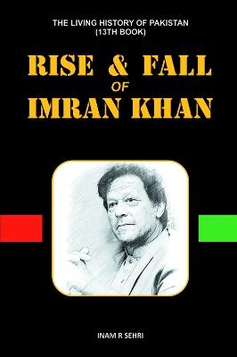RISE & FALL OF IMRAN KHAN: THE LIVING HISTORY OF PAKISTAN (13th Book) - Inam R Sehri - cover