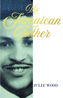 My Jamaican Father - Julie Wood - cover