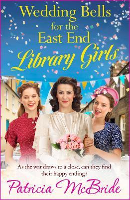 Wedding Bells for the East End Library Girls: A BRAND NEW instalment in the uplifting and Heart-warming Library Girls series from Patricia McBride - Patricia McBride - cover