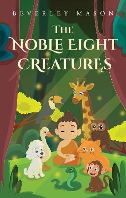 The Noble Eight Creatures - Beverley Mason - cover