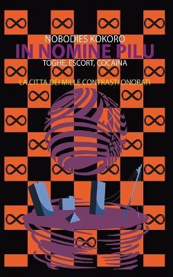 In Nomine Pilu 5: La Cittá dei Mille Contrasti Onorati: (Toghe, Escort, Cocaina) - Nobodies Kokoro - cover