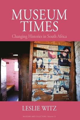 Museum Times: Changing Histories in South Africa - Leslie Witz - cover