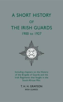 Short History of the Irish Guards 1900-1927 - T.H.H. Grayson - cover