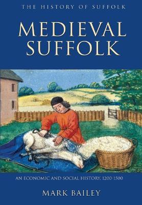 Medieval Suffolk: An Economic and Social History, 1200-1500 - Mark Bailey - cover