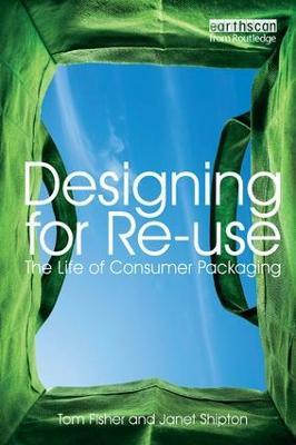 Designing for Re-Use: The Life of Consumer Packaging - Tom Fisher,Janet Shipton - cover