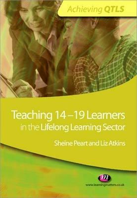 Teaching 14-19 Learners in the Lifelong Learning Sector - Sheine Peart,Liz Atkins - cover