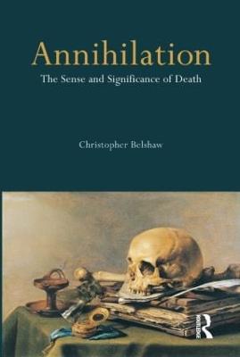 Annihilation: The Sense and Significance of Death - Christopher Belshaw - cover