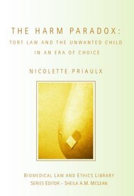 The Harm Paradox: Tort Law and the Unwanted Child in an Era of Choice - Nicolette Priaulx - cover