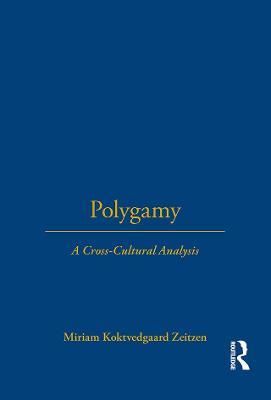 Polygamy: A Cross-Cultural Analysis - Miriam Koktvedgaard Zeitzen - cover