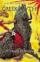 A Brief Guide to the Greek Myths - Stephen P. Kershaw - cover