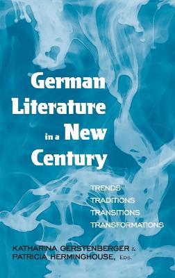 German Literature in a New Century: Trends, Traditions, Transitions, Transformations - cover