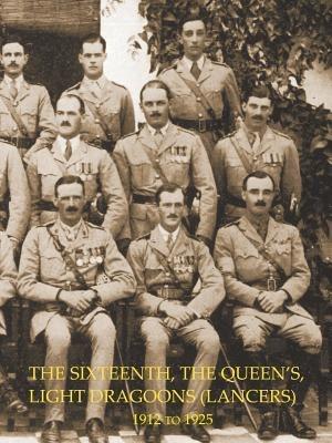 HISTORY OF THE SIXTEENTH, THE QUEEN'S LIGHT DRAGOONS (LANCERS) 1912 to 1925 - Colonel Henry Graham - cover