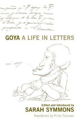 Goya: A Life in Letters - Sarah Symmons - cover