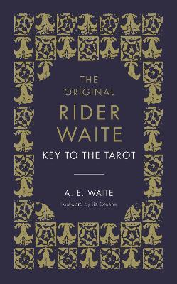 The Key To The Tarot: The Official Companion to the World Famous Original Rider Waite Tarot Deck - A.E. Waite - cover