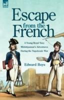 Escape from the French: a Young Royal Navy Midshipman's Adventures During the Napoleonic War - Edward Boys - cover