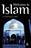 Welcome to Islam: A Convert's Tale - Lucy Bushill-Matthews - cover