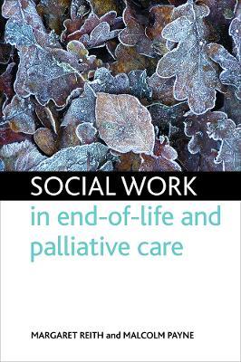 Social work in end-of-life and palliative care - Margaret Reith,Malcolm Payne - cover