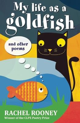 My Life as a Goldfish: and other poems - Rachel Rooney - cover