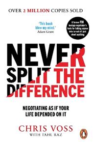 Never Split the Difference: Negotiating as if Your Life Depended on It