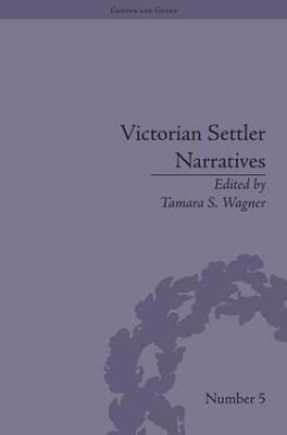 Victorian Settler Narratives: Emigrants, Cosmopolitans and Returnees in Nineteenth-Century Literature - Tamara S Wagner - cover