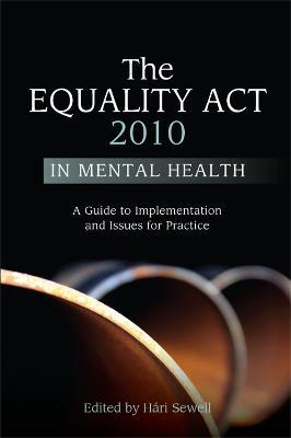 The Equality Act 2010 in Mental Health: A Guide to Implementation and Issues for Practice - cover