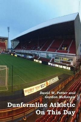 Dunfermline Athletic On This Day - David W Potter,Gordon McKenzie - cover