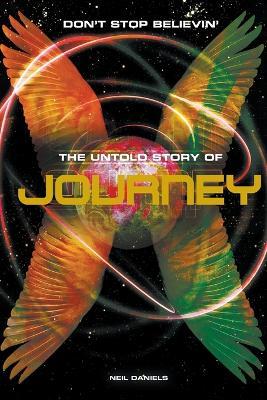 Don't Stop Believin': The Story of Journey - Neil Daniels - cover