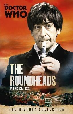 Doctor Who: The Roundheads: The History Collection - Mark Gatiss - cover