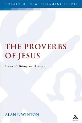 The Proverbs of Jesus: Issues of History and Rhetoric - Alan Winton - cover