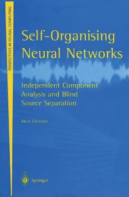 Self-Organising Neural Networks: Independent Component Analysis and Blind Source Separation - Mark Girolami - cover