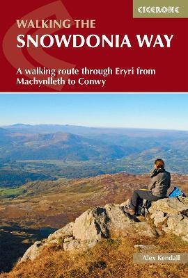 The Snowdonia Way: A walking route through Eryri from Machynlleth to Conwy - Alex Kendall - cover