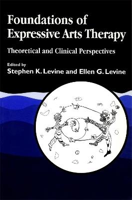 Foundations of Expressive Arts Therapy: Theoretical and Clinical Perspectives - cover