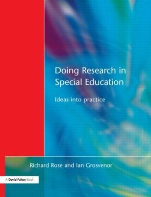 Doing Research in Special Education: Ideas into Practice - Richard Rose,Ian Grosvenor - cover