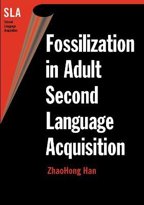 Fossilization in Adult Second Language Acquisition - ZhaoHong Han - cover