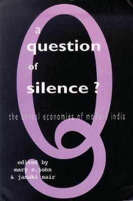 A Question of Silence: The Sexual Economies of Modern India - cover