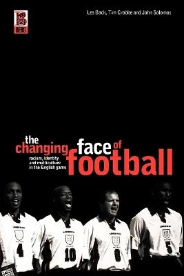 The Changing Face of Football: Racism, Identity and Multiculture in the English Game - John Solomos,Les Back,Tim Crabbe - cover