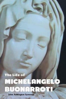The Life of Michelangelo Buonarroti - John Symonds - cover