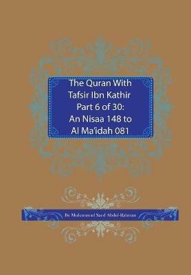The Quran With Tafsir Ibn Kathir Part 6 of 30: An Nisaa 148 To Al Ma'idah 081 - Muhammad Saed Abdul-Rahman - cover