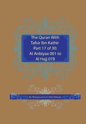 The Quran With Tafsir Ibn Kathir Part 17 of 30: Al Anbiyaa 001 To Al Hajj 078 - Muhammad Saed Abdul-Rahman - cover