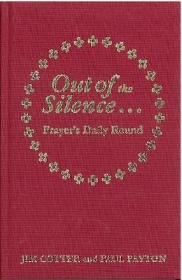 Out of the Silence... into the Silence: Prayer's Daily Round - Jim Cotter,Paul Payton - cover