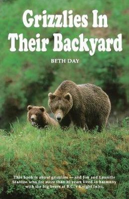 Grizzlies in Their Backyard - Beth Day,Beth Day Romulo - cover