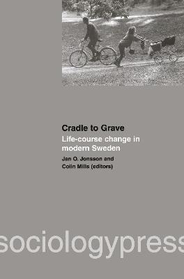 Cradle to Grave: Life-Course Change in Modern Sweden - Jan O. Jonsson,Colin Mills - cover